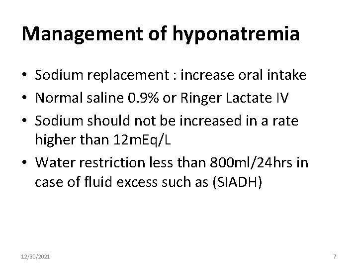 Management of hyponatremia • Sodium replacement : increase oral intake • Normal saline 0.