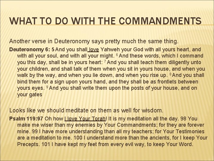 WHAT TO DO WITH THE COMMANDMENTS Another verse in Deuteronomy says pretty much the