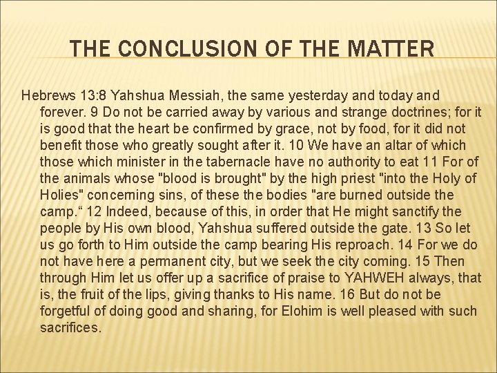 THE CONCLUSION OF THE MATTER Hebrews 13: 8 Yahshua Messiah, the same yesterday and