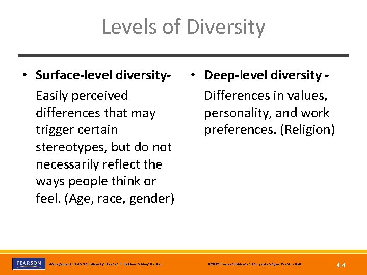 Levels of Diversity • Surface-level diversity. Easily perceived differences that may trigger certain stereotypes,