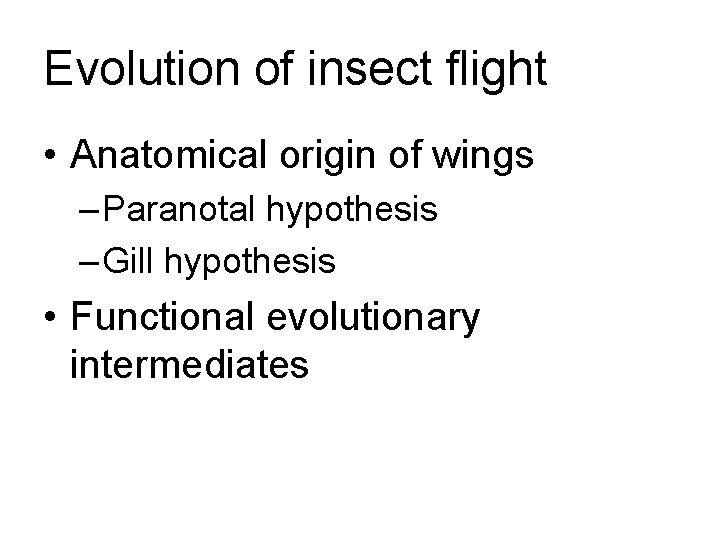 Evolution of insect flight • Anatomical origin of wings – Paranotal hypothesis – Gill