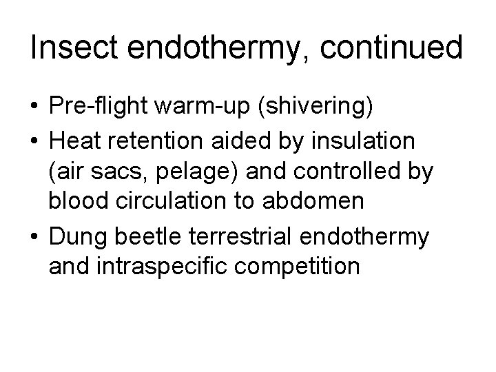 Insect endothermy, continued • Pre-flight warm-up (shivering) • Heat retention aided by insulation (air