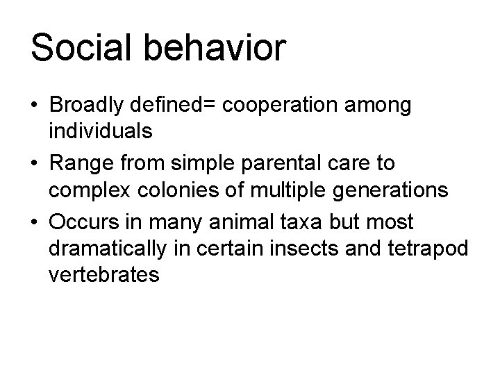 Social behavior • Broadly defined= cooperation among individuals • Range from simple parental care