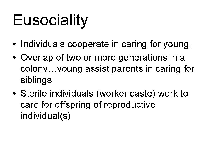 Eusociality • Individuals cooperate in caring for young. • Overlap of two or more