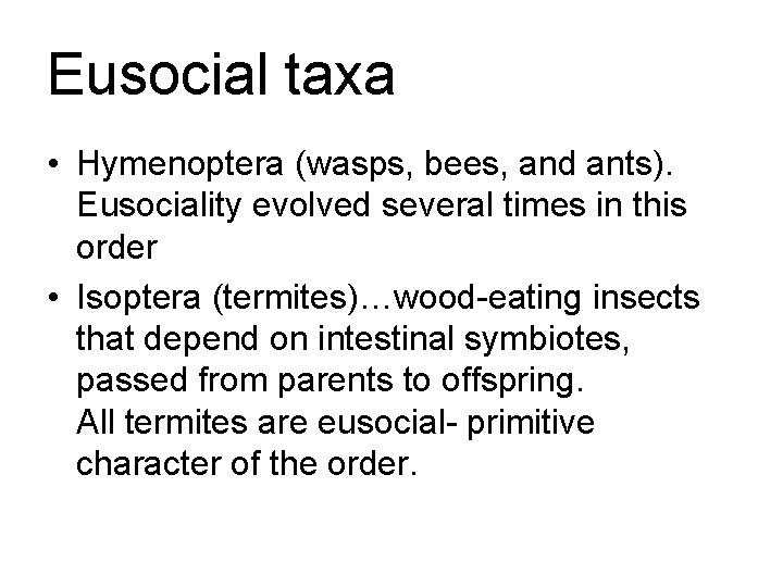 Eusocial taxa • Hymenoptera (wasps, bees, and ants). Eusociality evolved several times in this