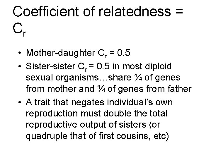 Coefficient of relatedness = Cr • Mother-daughter Cr = 0. 5 • Sister-sister Cr