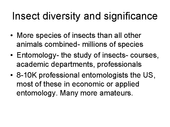 Insect diversity and significance • More species of insects than all other animals combined-