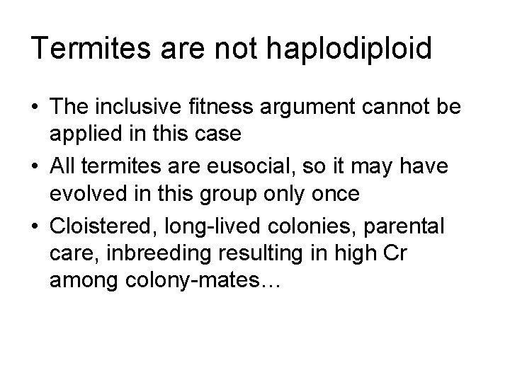 Termites are not haplodiploid • The inclusive fitness argument cannot be applied in this