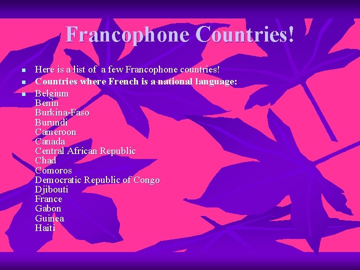 Francophone Countries! n n n Here is a list of a few Francophone countries!