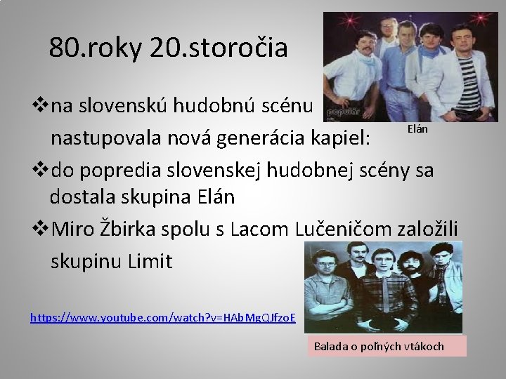 80. roky 20. storočia vna slovenskú hudobnú scénu Elán nastupovala nová generácia kapiel: vdo