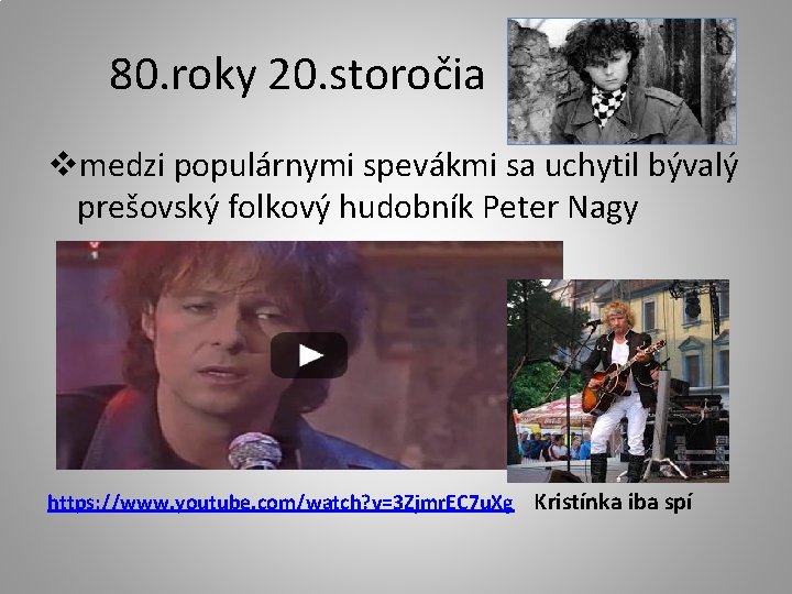 80. roky 20. storočia vmedzi populárnymi spevákmi sa uchytil bývalý prešovský folkový hudobník Peter