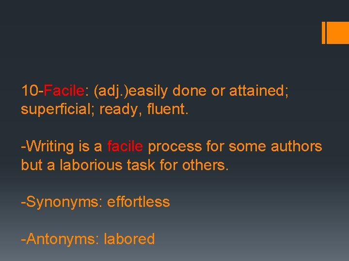 10 -Facile: (adj. )easily done or attained; superficial; ready, fluent. -Writing is a facile