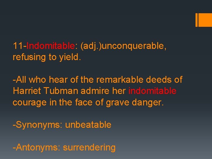 11 -Indomitable: (adj. )unconquerable, refusing to yield. -All who hear of the remarkable deeds