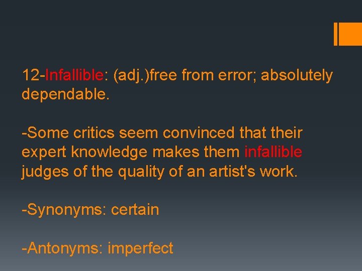 12 -Infallible: (adj. )free from error; absolutely dependable. -Some critics seem convinced that their