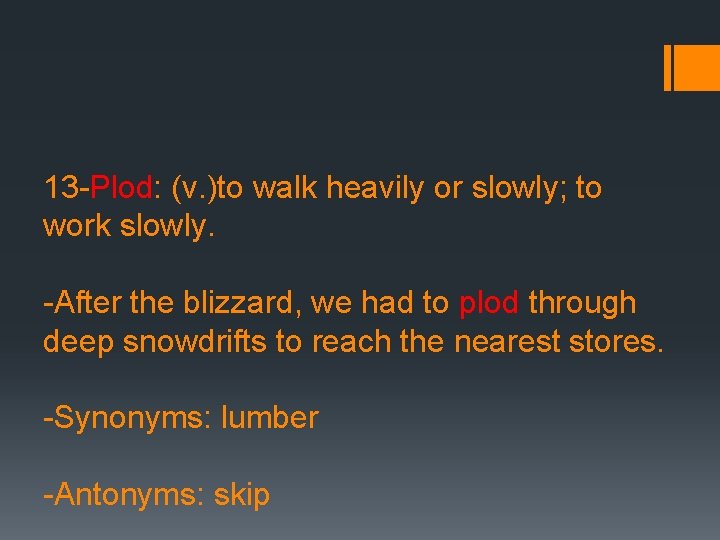 13 -Plod: (v. )to walk heavily or slowly; to work slowly. -After the blizzard,