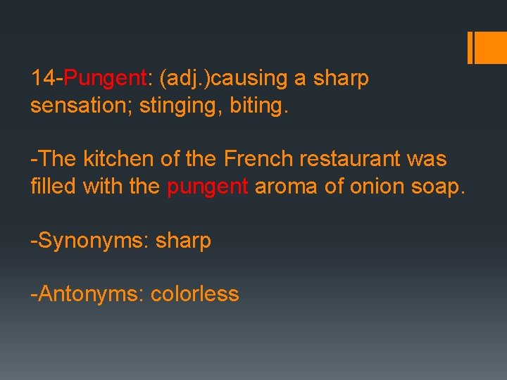 14 -Pungent: (adj. )causing a sharp sensation; stinging, biting. -The kitchen of the French
