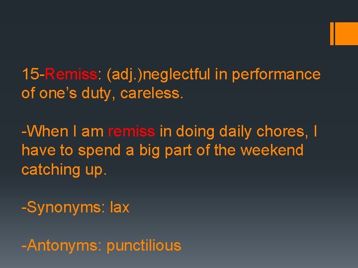 15 -Remiss: (adj. )neglectful in performance of one’s duty, careless. -When I am remiss