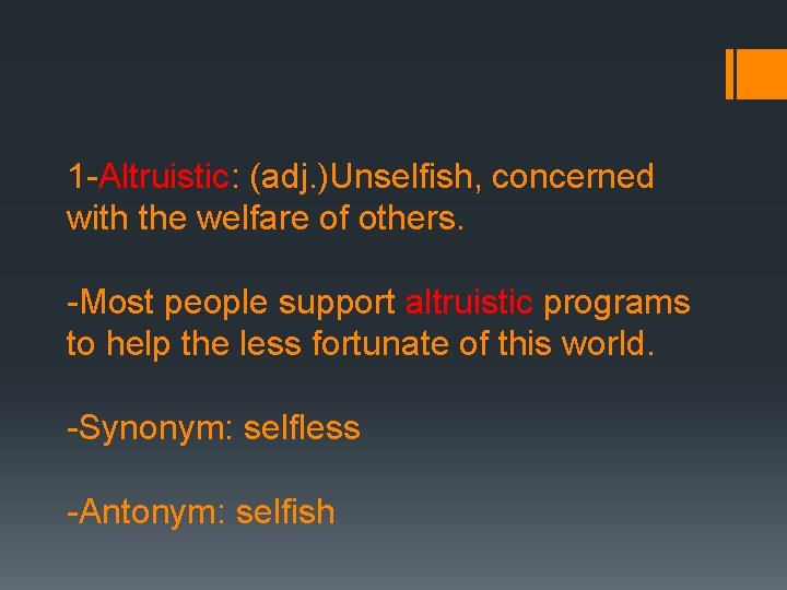 1 -Altruistic: (adj. )Unselfish, concerned with the welfare of others. -Most people support altruistic