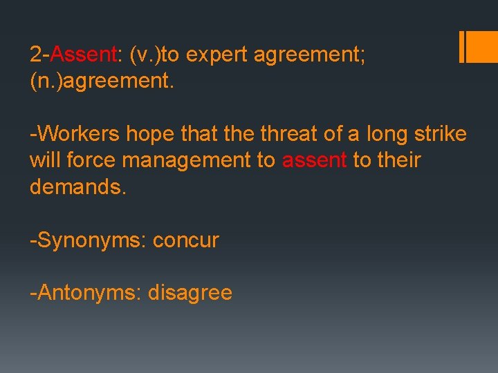 2 -Assent: (v. )to expert agreement; (n. )agreement. -Workers hope that the threat of