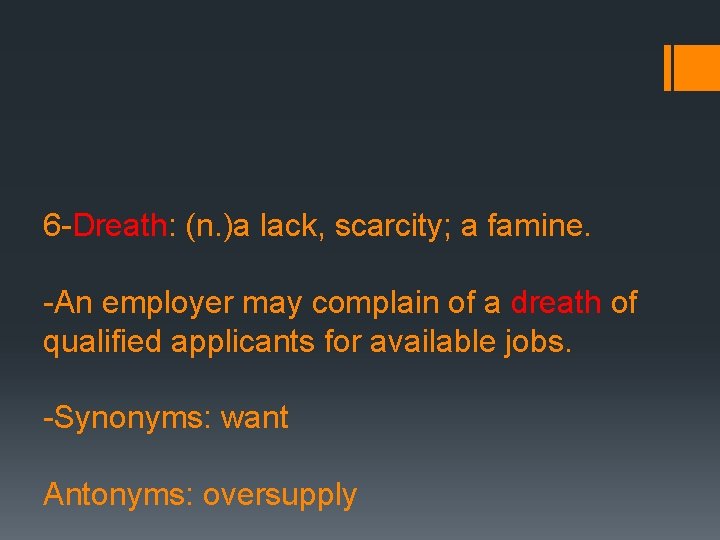 6 -Dreath: (n. )a lack, scarcity; a famine. -An employer may complain of a