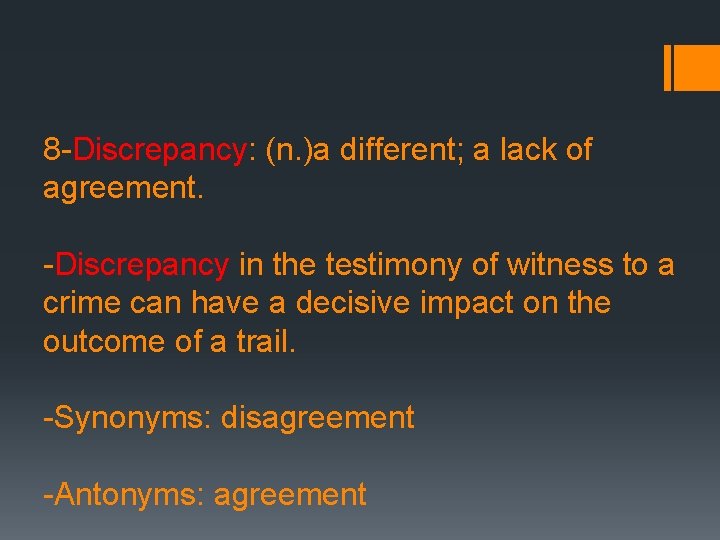 8 -Discrepancy: (n. )a different; a lack of agreement. -Discrepancy in the testimony of