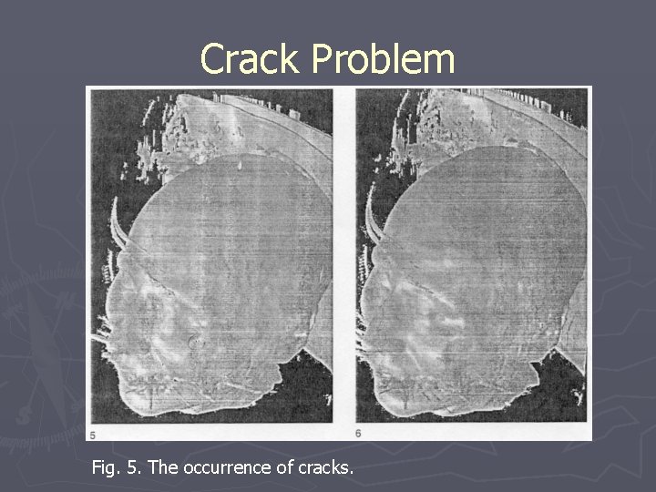 Crack Problem Fig. 5. The occurrence of cracks. 