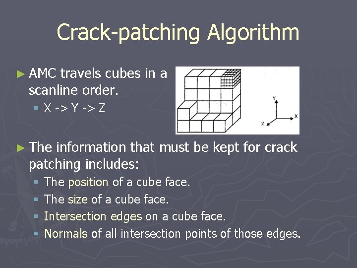 Crack-patching Algorithm ► AMC travels cubes in a scanline order. § X -> Y