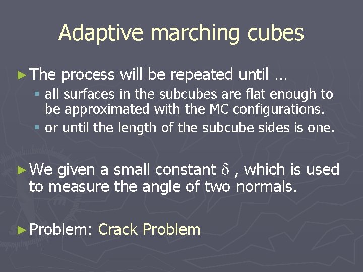 Adaptive marching cubes ► The process will be repeated until … § all surfaces