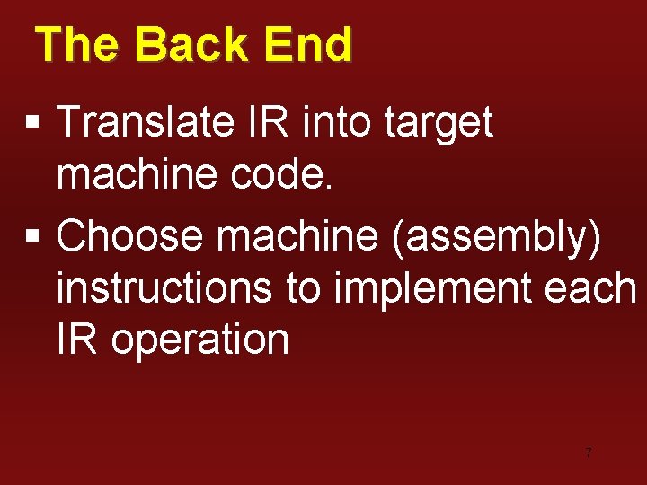The Back End § Translate IR into target machine code. § Choose machine (assembly)