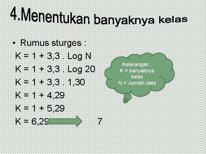  • Rumus sturges : K = 1 + 3, 3. Log N K