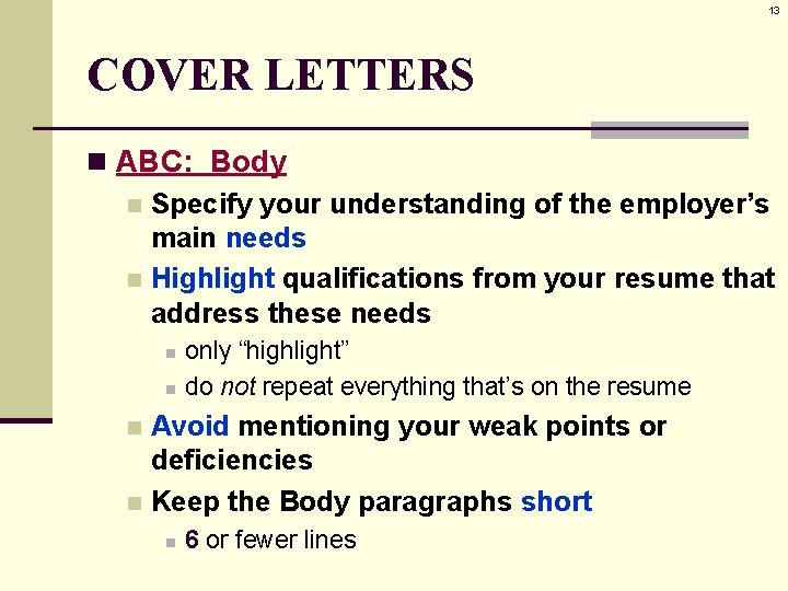 13 COVER LETTERS n ABC: Body n Specify your understanding of the employer’s main