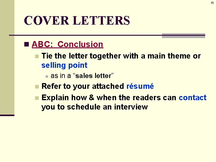 15 COVER LETTERS n ABC: Conclusion n Tie the letter together with a main