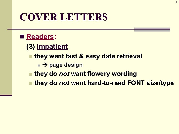 7 COVER LETTERS n Readers: (3) Impatient n they want fast & easy data