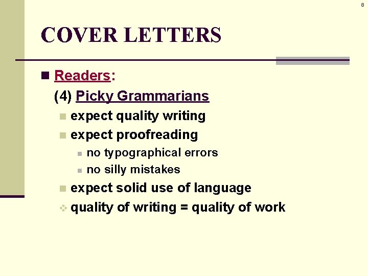 8 COVER LETTERS n Readers: (4) Picky Grammarians expect quality writing n expect proofreading