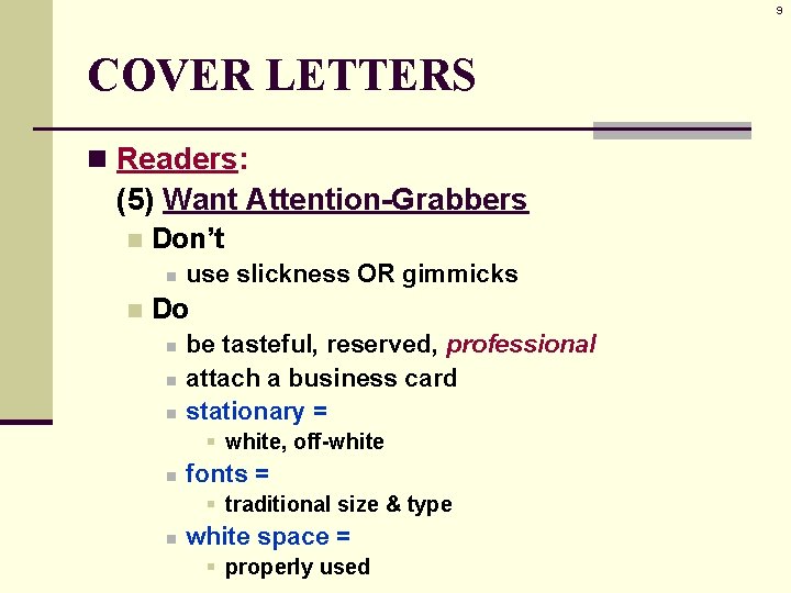 9 COVER LETTERS n Readers: (5) Want Attention-Grabbers n Don’t n n use slickness