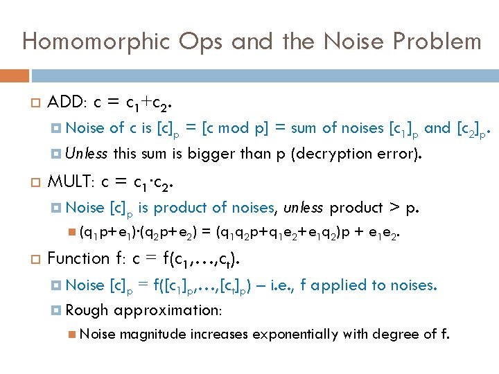 Homomorphic Ops and the Noise Problem ADD: c = c 1+c 2. Noise of