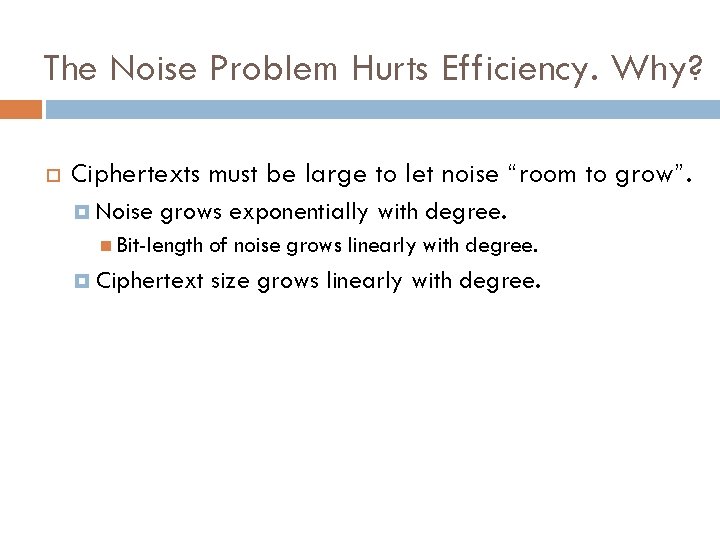 The Noise Problem Hurts Efficiency. Why? Ciphertexts must be large to let noise “room