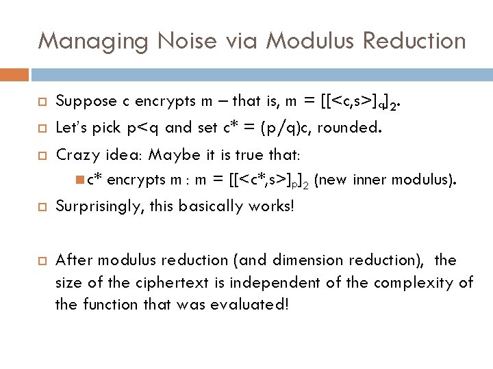 Managing Noise via Modulus Reduction Suppose c encrypts m – that is, m =