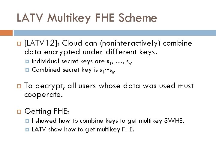 LATV Multikey FHE Scheme [LATV 12]: Cloud can (noninteractively) combine data encrypted under different