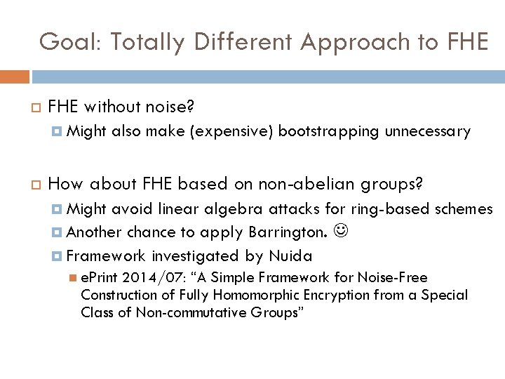 Goal: Totally Different Approach to FHE without noise? Might also make (expensive) bootstrapping unnecessary