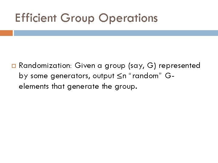 Efficient Group Operations Randomization: Given a group (say, G) represented by some generators, output
