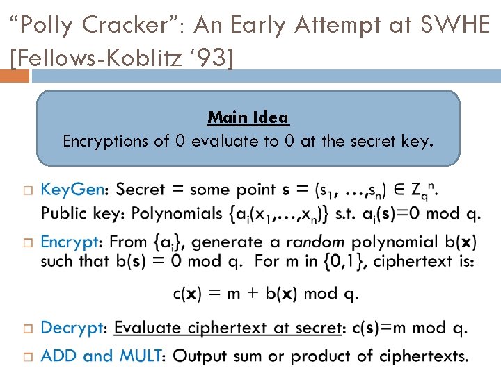 “Polly Cracker”: An Early Attempt at SWHE [Fellows-Koblitz ‘ 93] Main Idea Encryptions of