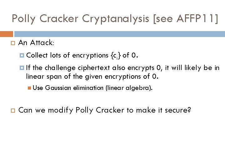 Polly Cracker Cryptanalysis [see AFFP 11] An Attack: Collect lots of encryptions {ci} of