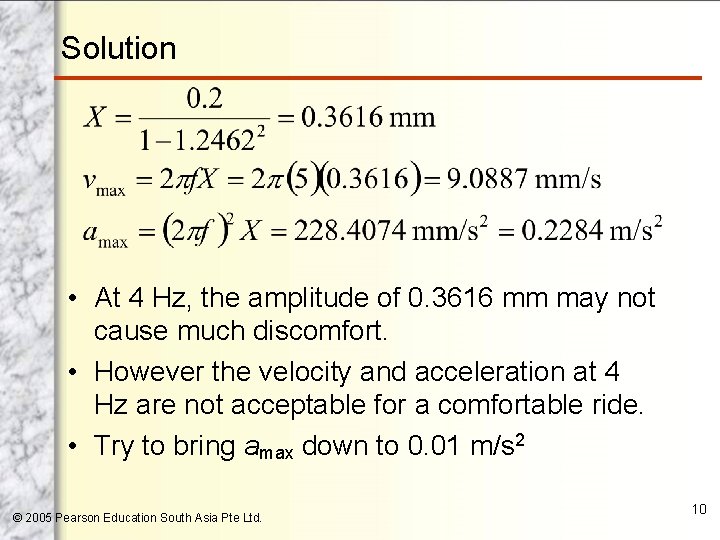Solution • At 4 Hz, the amplitude of 0. 3616 mm may not cause