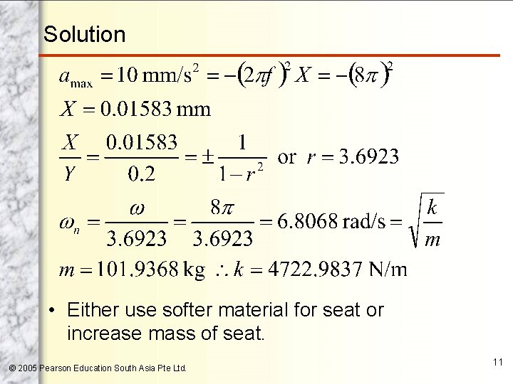 Solution • Either use softer material for seat or increase mass of seat. ©