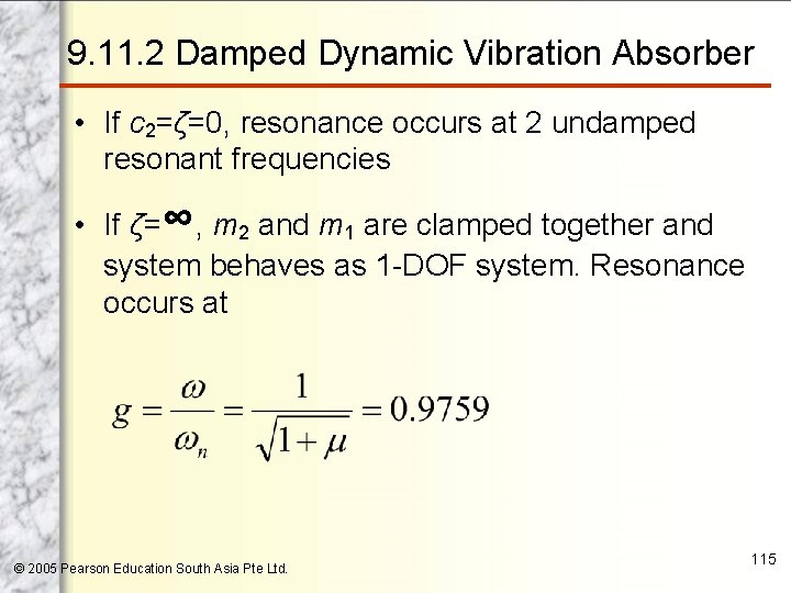 9. 11. 2 Damped Dynamic Vibration Absorber • If c 2=ζ=0, resonance occurs at