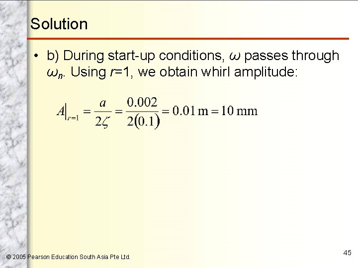 Solution • b) During start-up conditions, ω passes through ωn. Using r=1, we obtain
