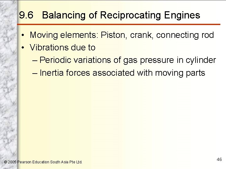 9. 6 Balancing of Reciprocating Engines • Moving elements: Piston, crank, connecting rod •