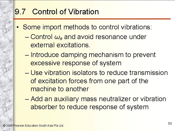 9. 7 Control of Vibration • Some import methods to control vibrations: – Control