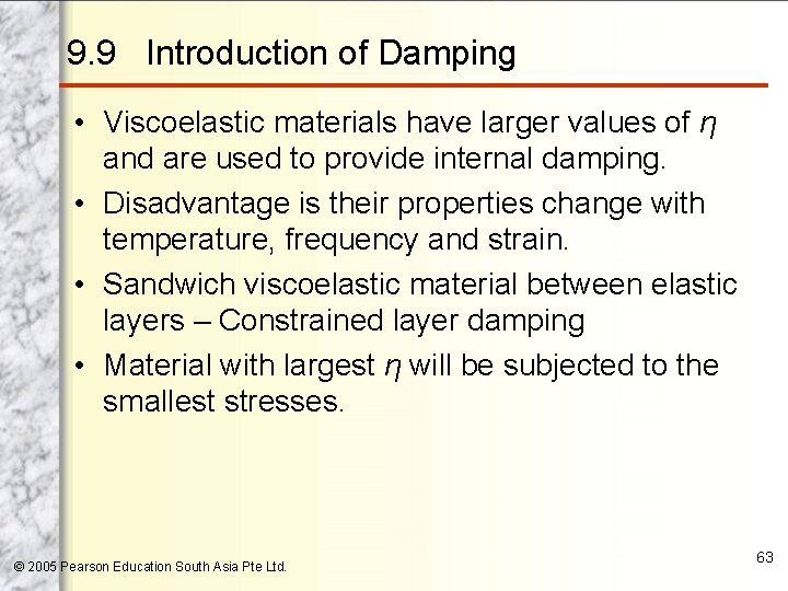 9. 9 Introduction of Damping • Viscoelastic materials have larger values of η and